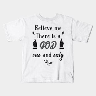 Believe me there is a God Kids T-Shirt